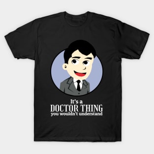 It's a doctor Thing You wouldn't Understand T-Shirt